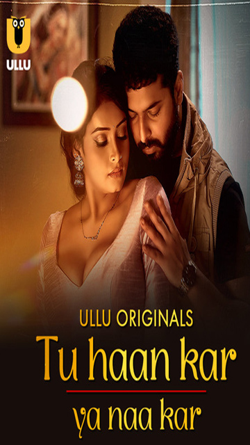 Tu Haan Kar Ya Naa Kar Part 1 Ep 1 2025 – Ullu Original Web Series