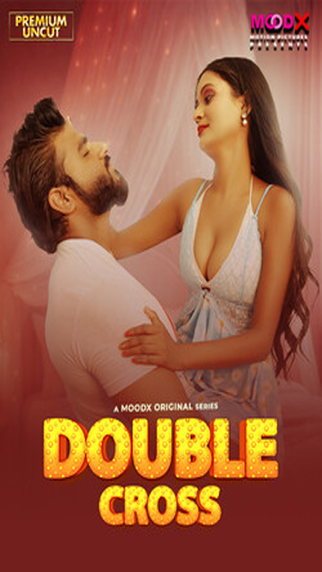 Double Crosss 2025 Uncut Web Series Moodx